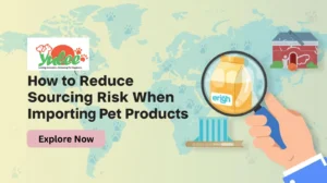 How to Reduce Sourcing Risk When Importing Pet Products